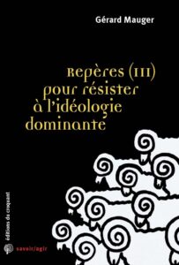 Repères (III) pour résister à l’idéologie dominante